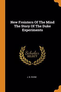 New Frointers Of The Mind The Story Of The Duke Experiments