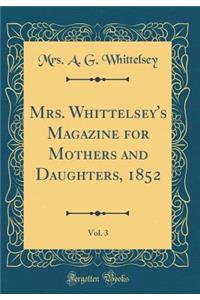 Mrs. Whittelsey's Magazine for Mothers and Daughters, 1852, Vol. 3 (Classic Reprint)