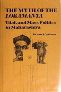 Myth of Lokamanya: Tilak and Mass Politics in Maharashtra (Center for South & Southeast Asia Studies, UC Berkeley)