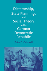 Dictatorship, State Planning, and Social Theory in the German Democratic Republic