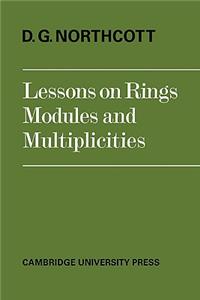 Lessons on Rings, Modules and Multiplicities