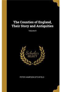 The Counties of England, Their Story and Antiquities; Volume II