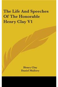 The Life And Speeches Of The Honorable Henry Clay V1