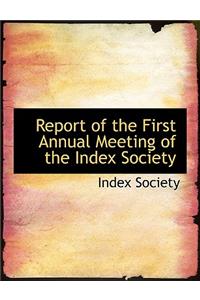 Report of the First Annual Meeting of the Index Society