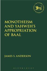 Monotheism and Yahweh's Appropriation of Baal