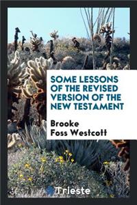 Some Lessons of the Revised Version of the New Testament