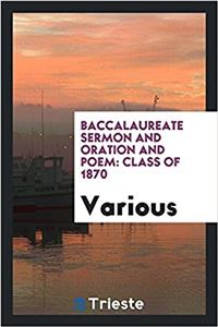 Baccalaureate Sermon and Oration and Poem
