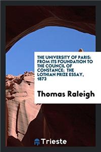 The University of Paris: From Its Foundation to the Council of Constance;  The Lothian Prize essay, 1873