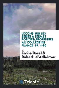 Leï¿½ons Sur Les Sï¿½ries ï¿½ Termes Positifs: professï¿½es au Collï¿½ge de France. pp. 1-90