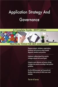 Application Strategy And Governance A Complete Guide - 2019 Edition
