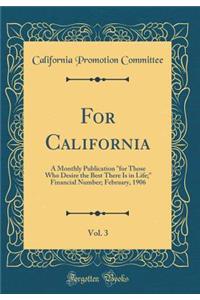 For California, Vol. 3: A Monthly Publication for Those Who Desire the Best There Is in Life; Financial Number; February, 1906 (Classic Reprint)