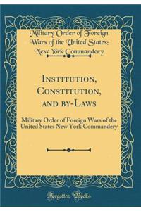 Institution, Constitution, and By-Laws: Military Order of Foreign Wars of the United States New York Commandery (Classic Reprint)