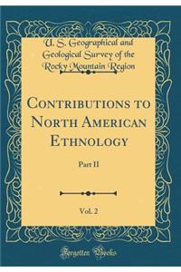 Contributions to North American Ethnology, Vol. 2: Part II (Classic Reprint)