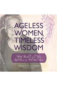 Ageless Women, Timeless Wisdom: Witty, Wicked and Wise Reflections on Well-Lived Lives