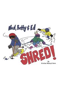 Ned, Betty & Ed Shred!