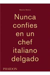 Massimo Bottura: Nunca Confies En Un Chef Italiano Delgado (Never Trust a Skinny Italian Chef) (Spanish Edition)