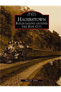 Hagerstown: Railroading Around the Hub City