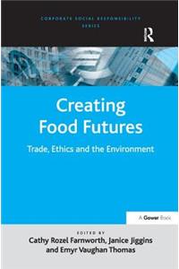 Creating Food Futures: Trade, Ethics and the Environment