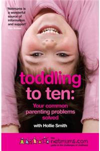 Toddling to Ten: Your Common Parenting Problems Solved