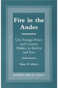 Fire in the Andes: U.S. Foreign Policy and Cocaine Politics in Bolivia and Peru