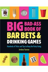 Big Bad-Ass Book of Bar Bets and Drinking Games