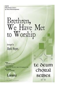 Brethren, We Have Met To Worship