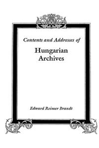 Contents and Addresses of Hungarian Archives