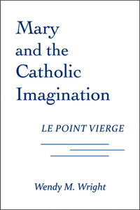 Mary and the Catholic Imagination: Le Point Vierge