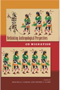 Rethinking Anthropological Perspectives on Migration