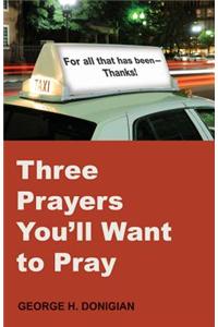 Three Prayers You'll Want to Pray