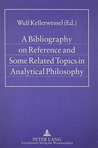 A Bibliography on Reference and Some Related Topics in Analytical Philosophy