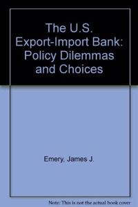 The U.S. Export-Import Bank: Policy Dilemmas and Choices