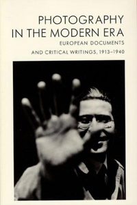 Photography in the Modern Era: European Documents and Critical Writings, 1913-1940