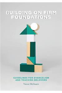 Building on Firm Foundations - Volume 1: Guidelines for Evangelism and Teaching Believers