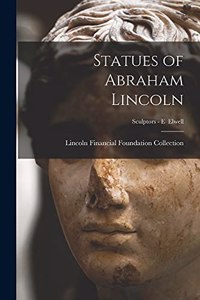 Statues of Abraham Lincoln; Sculptors - E Elwell