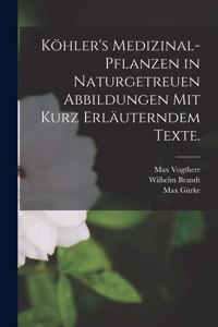 Köhler's Medizinal-Pflanzen in naturgetreuen Abbildungen mit kurz erläuterndem Texte.