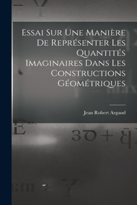 Essai Sur Une Manière De Représenter Les Quantités Imaginaires Dans Les Constructions Géométriques