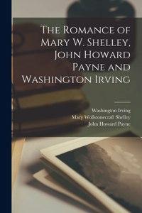 Romance of Mary W. Shelley, John Howard Payne and Washington Irving