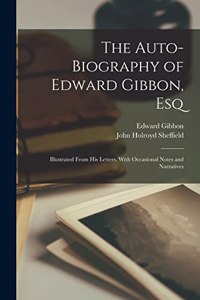 The Auto-Biography of Edward Gibbon, Esq