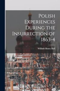 Polish Experiences During the Insurrection of 1863-4