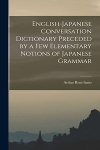 English-Japanese Conversation Dictionary Preceded by a Few Elementary Notions of Japanese Grammar