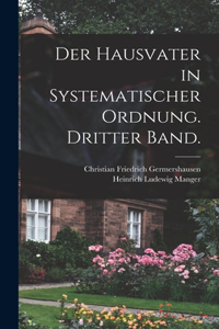 Der Hausvater in systematischer Ordnung. Dritter Band.