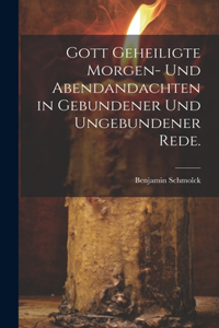 Gott geheiligte Morgen- und Abendandachten in gebundener und ungebundener Rede.