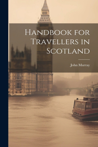 Handbook for Travellers in Scotland