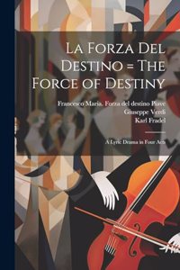 forza del destino = The force of destiny: A lyric drama in four acts