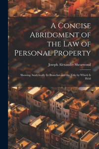 Concise Abridgment of the Law of Personal Property