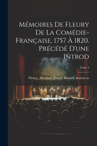 Mémoires de Fleury de la Comédie-française, 1757 à 1820. Précédé d'une introd; Tome 4