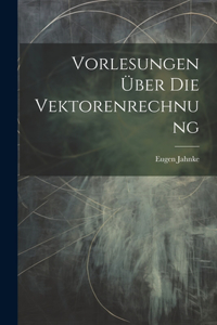 Vorlesungen Über Die Vektorenrechnung