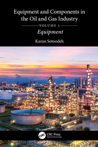 Equipment and Components in the Oil and Gas Industry Volume 1