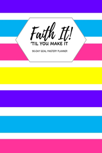 Faith It 'Til You Make It!